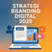 Strategi Branding Digital 2025